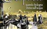 Canali perduti. Quando Bologna viveva sull'acqua